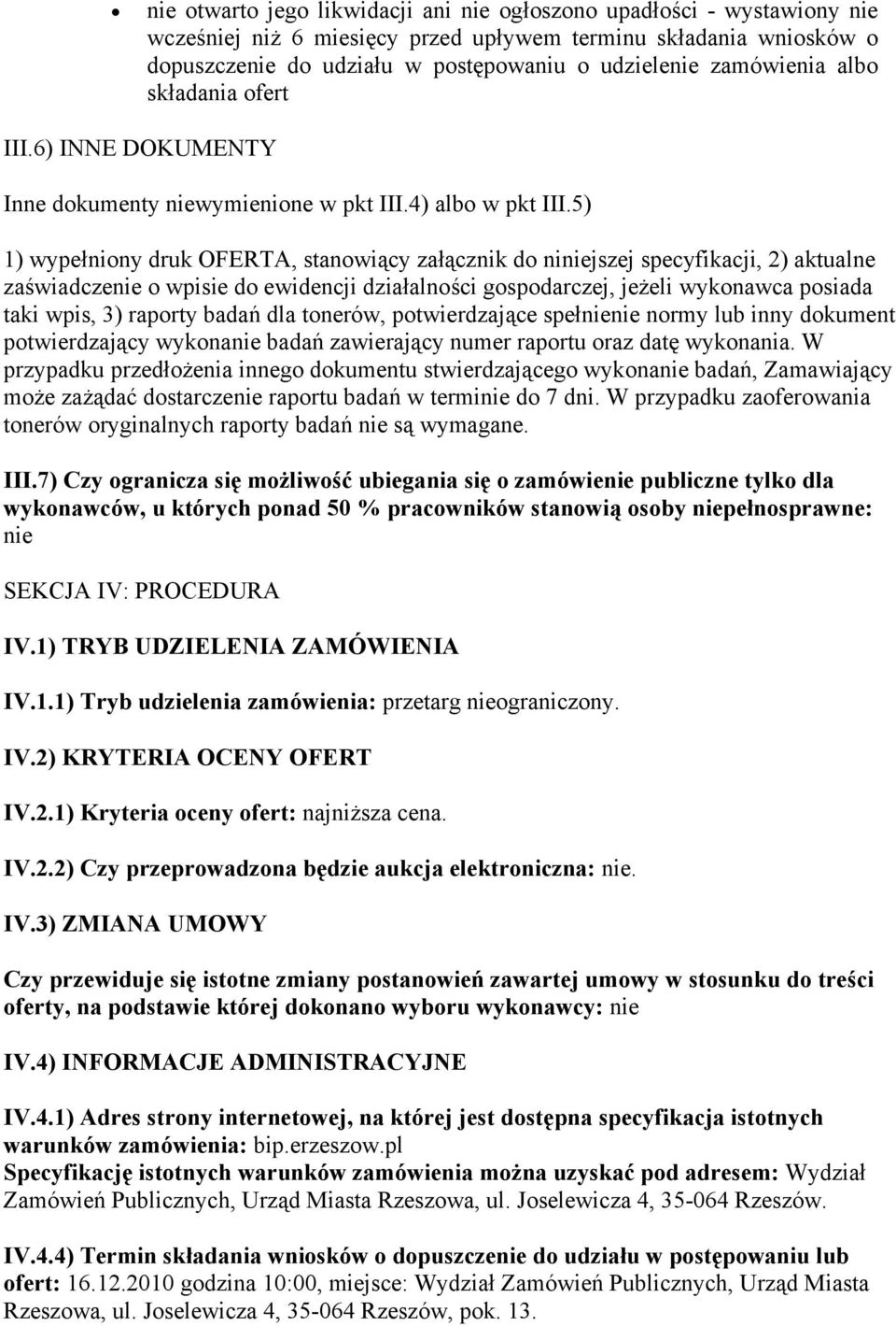 5) 1) wypełniony druk OFERTA, stanowiący załącznik do niniejszej specyfikacji, 2) aktualne zaświadczenie o wpisie do ewidencji działalności gospodarczej, jeżeli wykonawca posiada taki wpis, 3)