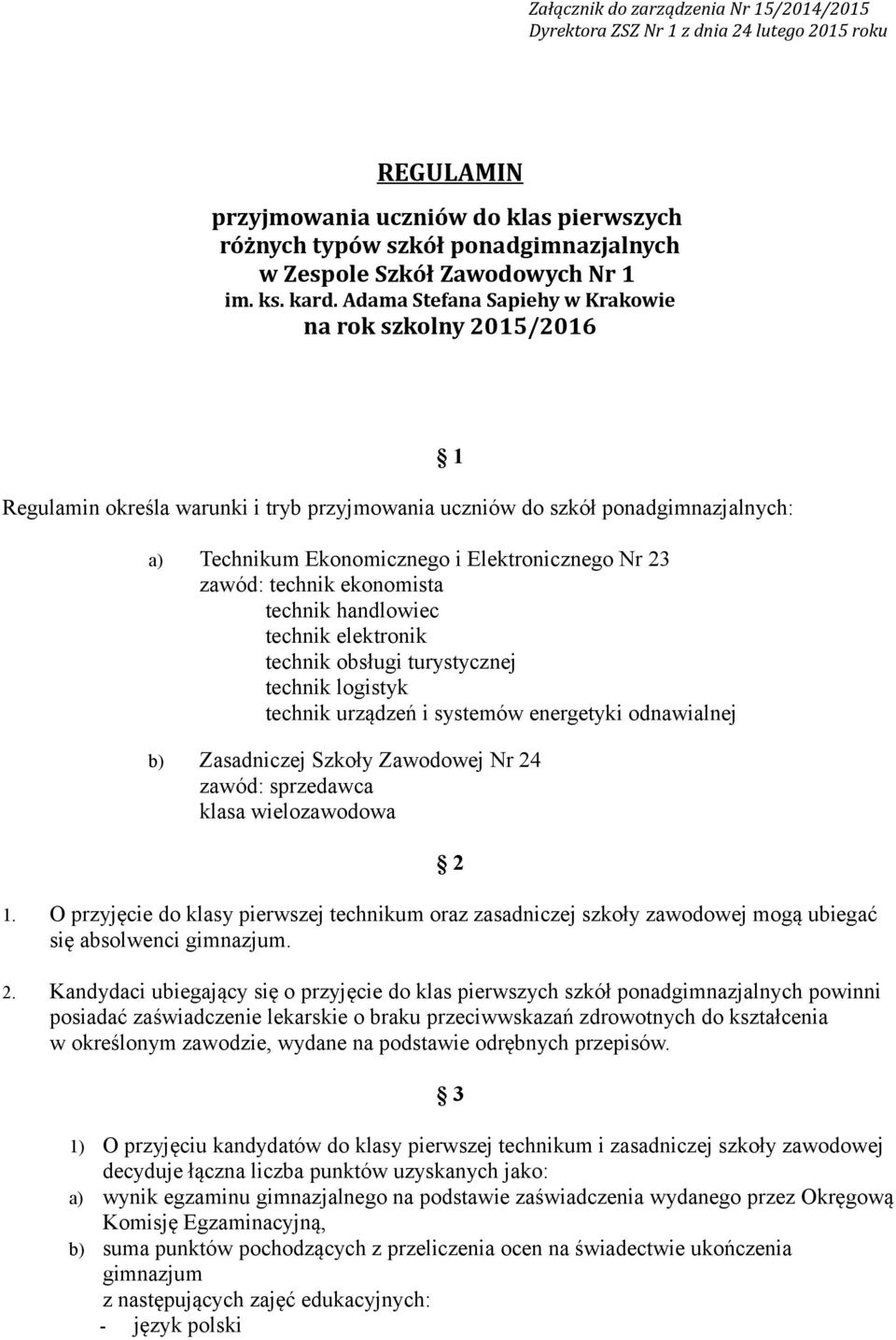 Adama Stefana Sapiehy w Krakowie na rok szkolny 2015/2016 Regulamin określa warunki i tryb przyjmowania uczniów do szkół ponadgimnazjalnych: 1 a) Technikum Ekonomicznego i Elektronicznego Nr 23