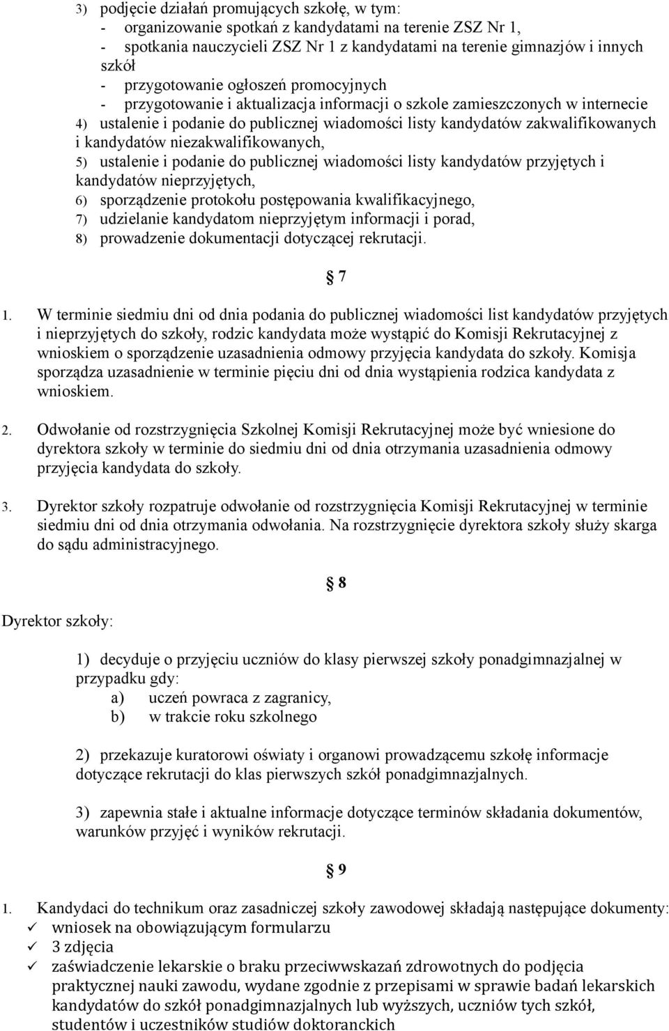 kandydatów niezakwalifikowanych, 5) ustalenie i podanie do publicznej wiadomości listy kandydatów przyjętych i kandydatów nieprzyjętych, 6) sporządzenie protokołu postępowania kwalifikacyjnego, 7)