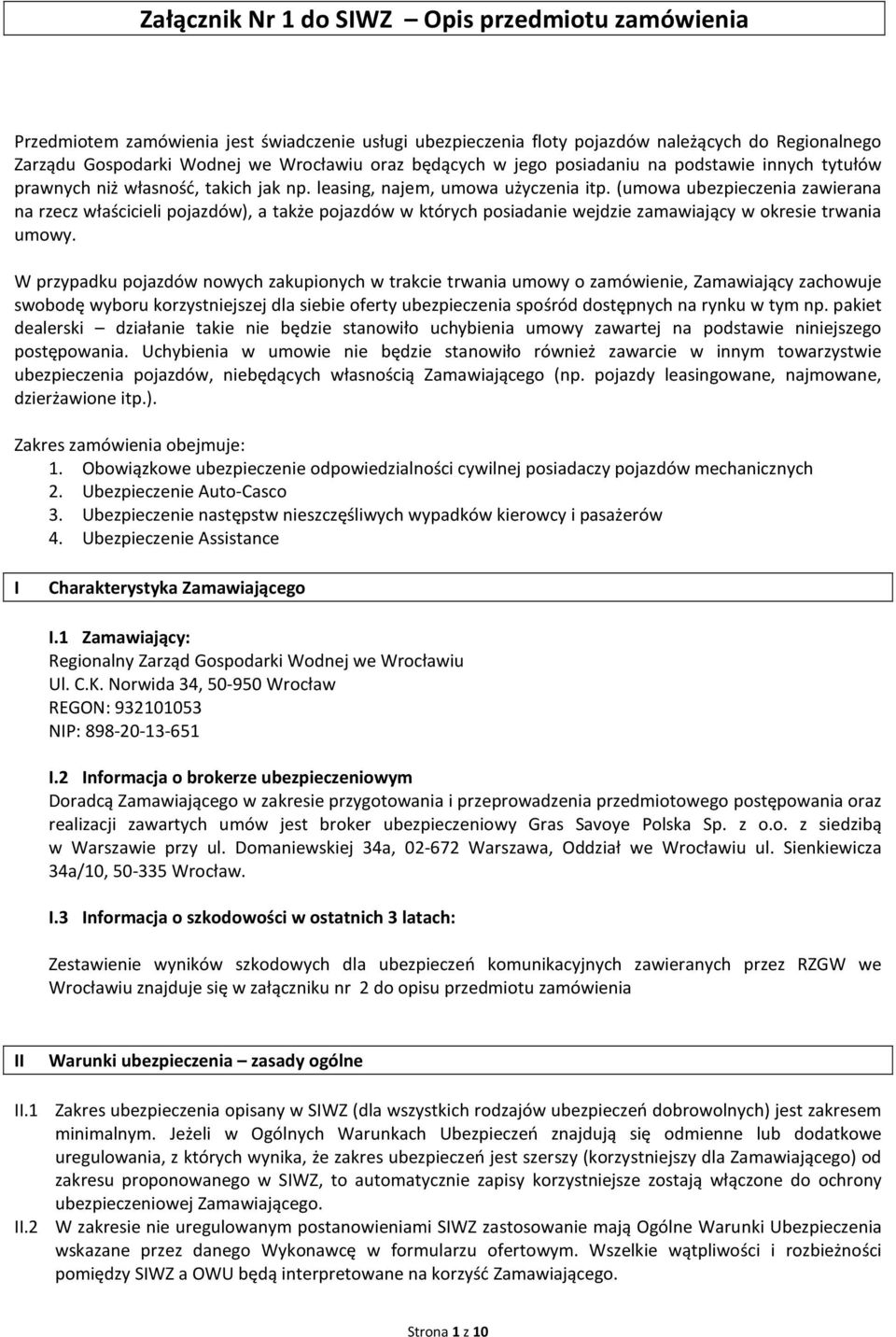 (umowa ubezpieczenia zawierana na rzecz właścicieli pojazdów), a także pojazdów w których posiadanie wejdzie zamawiający w okresie trwania umowy.