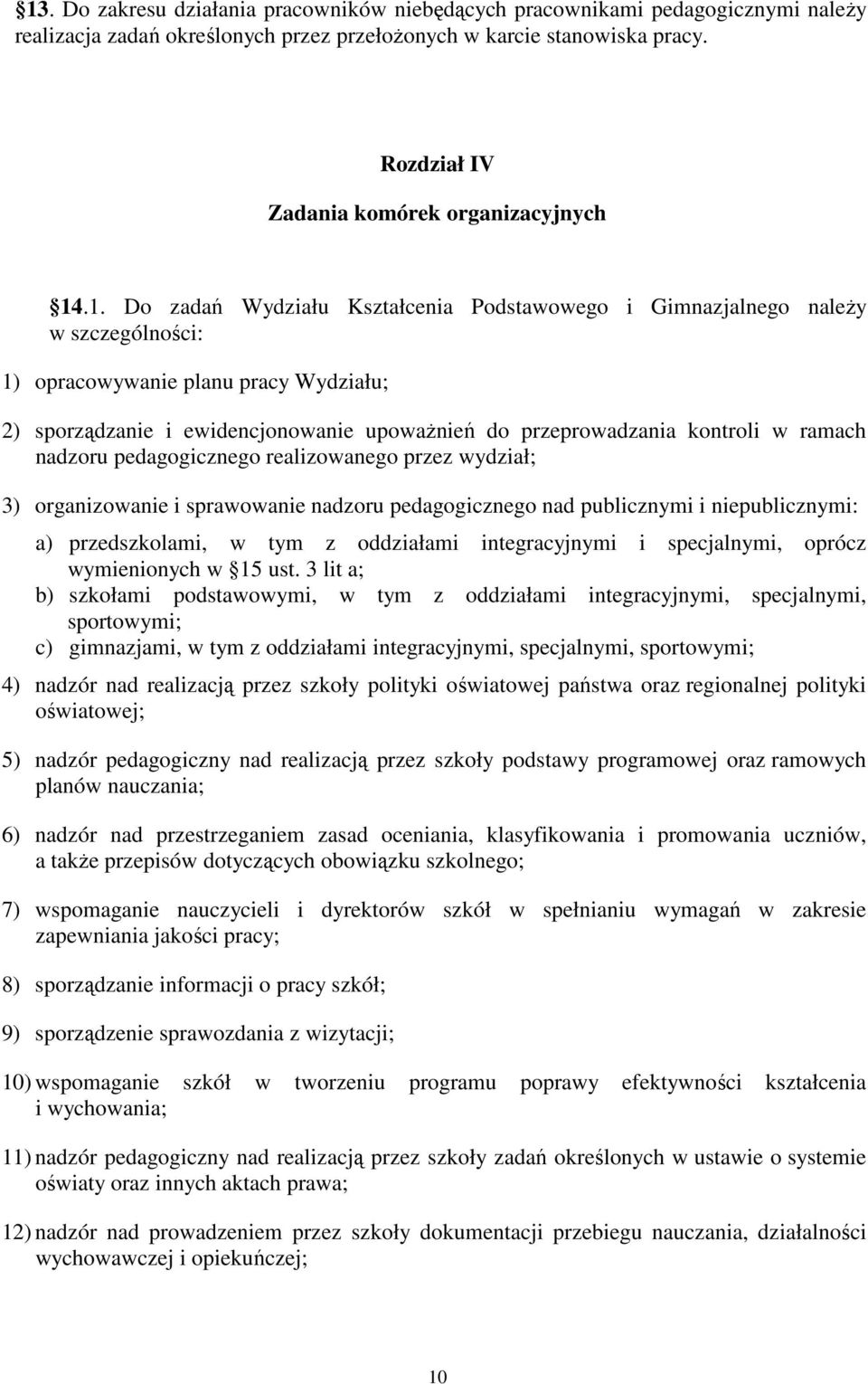 .1. Do zadań Wydziału Kształcenia Podstawowego i Gimnazjalnego naleŝy w szczególności: 1) opracowywanie planu pracy Wydziału; 2) sporządzanie i ewidencjonowanie upowaŝnień do przeprowadzania kontroli