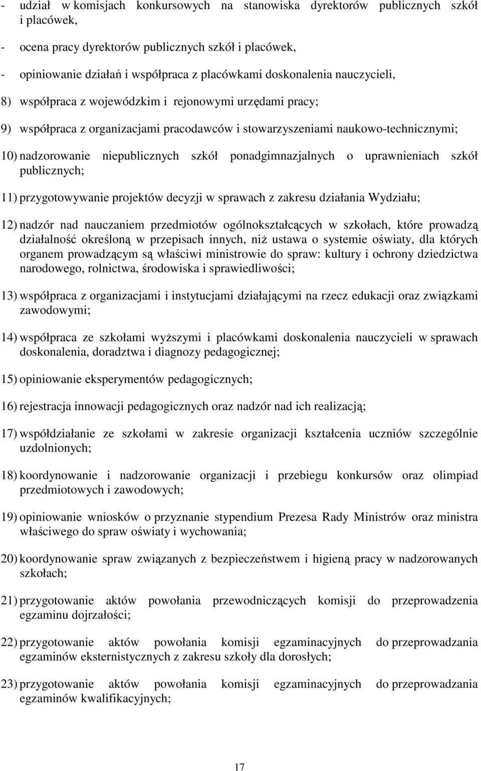 szkół ponadgimnazjalnych o uprawnieniach szkół publicznych; 11) przygotowywanie projektów decyzji w sprawach z zakresu działania Wydziału; 12) nadzór nad nauczaniem przedmiotów ogólnokształcących w