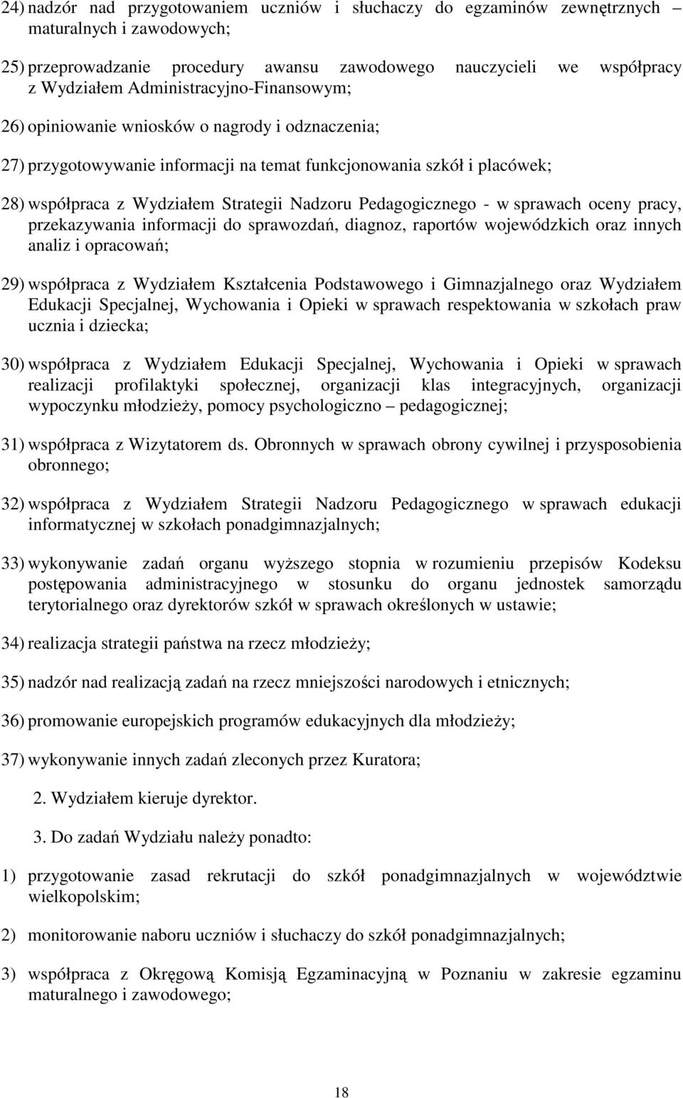 Pedagogicznego - w sprawach oceny pracy, przekazywania informacji do sprawozdań, diagnoz, raportów wojewódzkich oraz innych analiz i opracowań; 29) współpraca z Wydziałem Kształcenia Podstawowego i