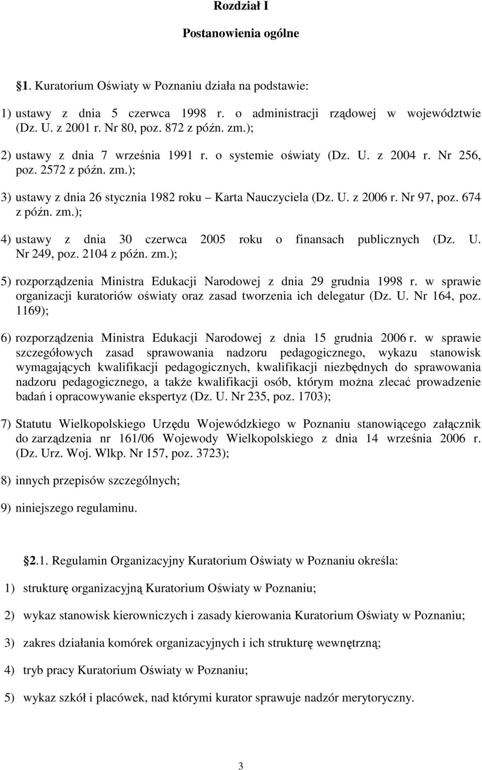 Nr 97, poz. 674 z późn. zm.); 4) ustawy z dnia 30 czerwca 2005 roku o finansach publicznych (Dz. U. Nr 249, poz. 2104 z późn. zm.); 5) rozporządzenia Ministra Edukacji Narodowej z dnia 29 grudnia 1998 r.