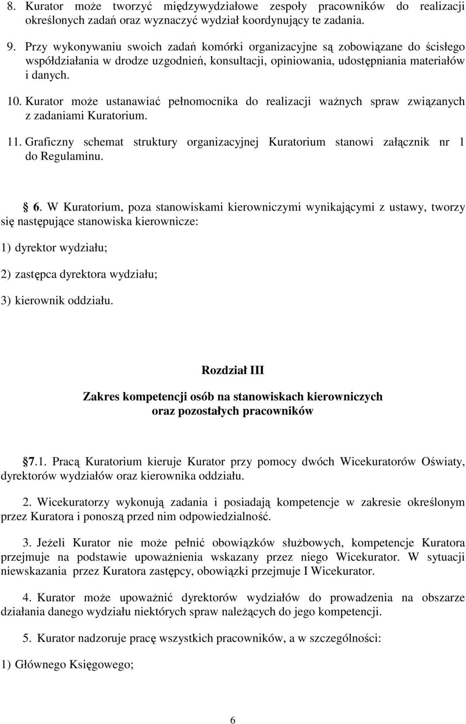 Kurator moŝe ustanawiać pełnomocnika do realizacji waŝnych spraw związanych z zadaniami Kuratorium. 11. Graficzny schemat struktury organizacyjnej Kuratorium stanowi załącznik nr 1 do Regulaminu. 6.