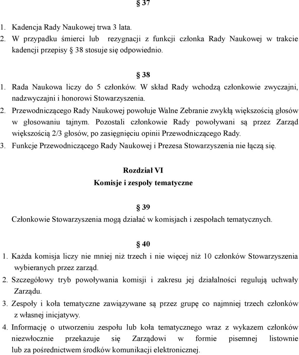 Przewodniczącego Rady Naukowej powołuje Walne Zebranie zwykłą większością głosów w głosowaniu tajnym.