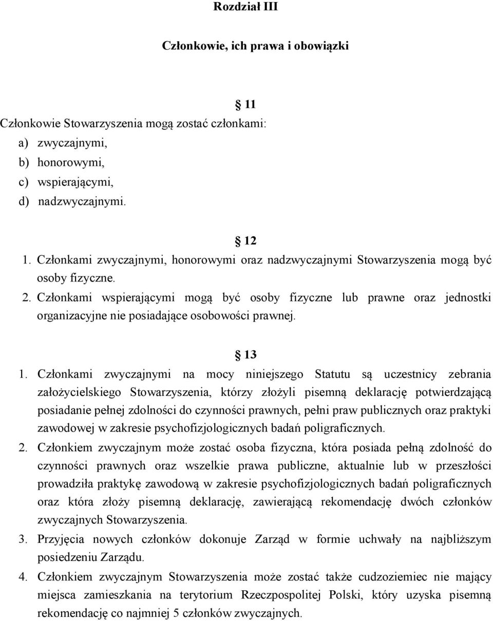 Członkami wspierającymi mogą być osoby fizyczne lub prawne oraz jednostki organizacyjne nie posiadające osobowości prawnej. 13 1.