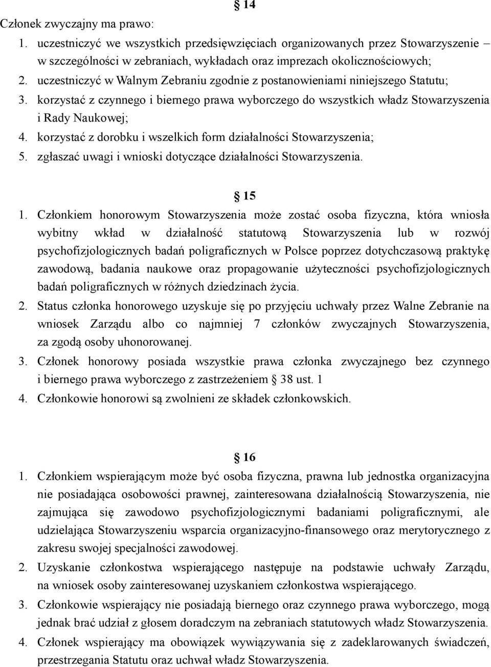 korzystać z dorobku i wszelkich form działalności Stowarzyszenia; 5. zgłaszać uwagi i wnioski dotyczące działalności Stowarzyszenia. 15 1.