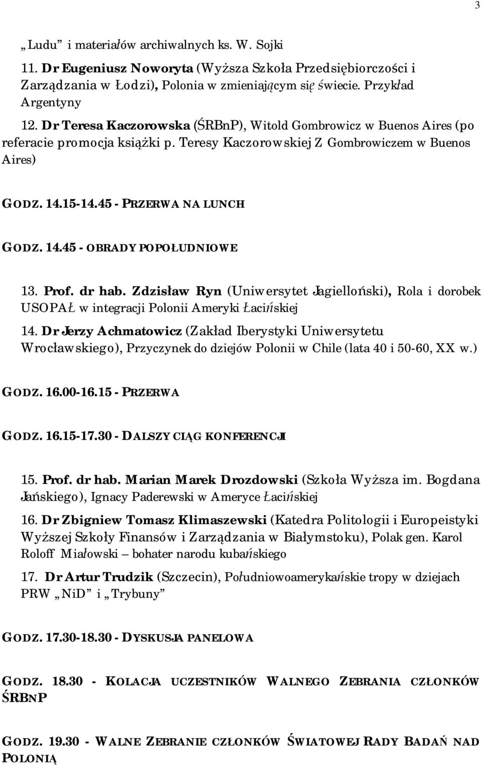 Prof. dr hab. Zdzis aw Ryn (Uniwersytet Jagiello ski), Rola i dorobek USOPA w integracji Polonii Ameryki aci skiej 14.