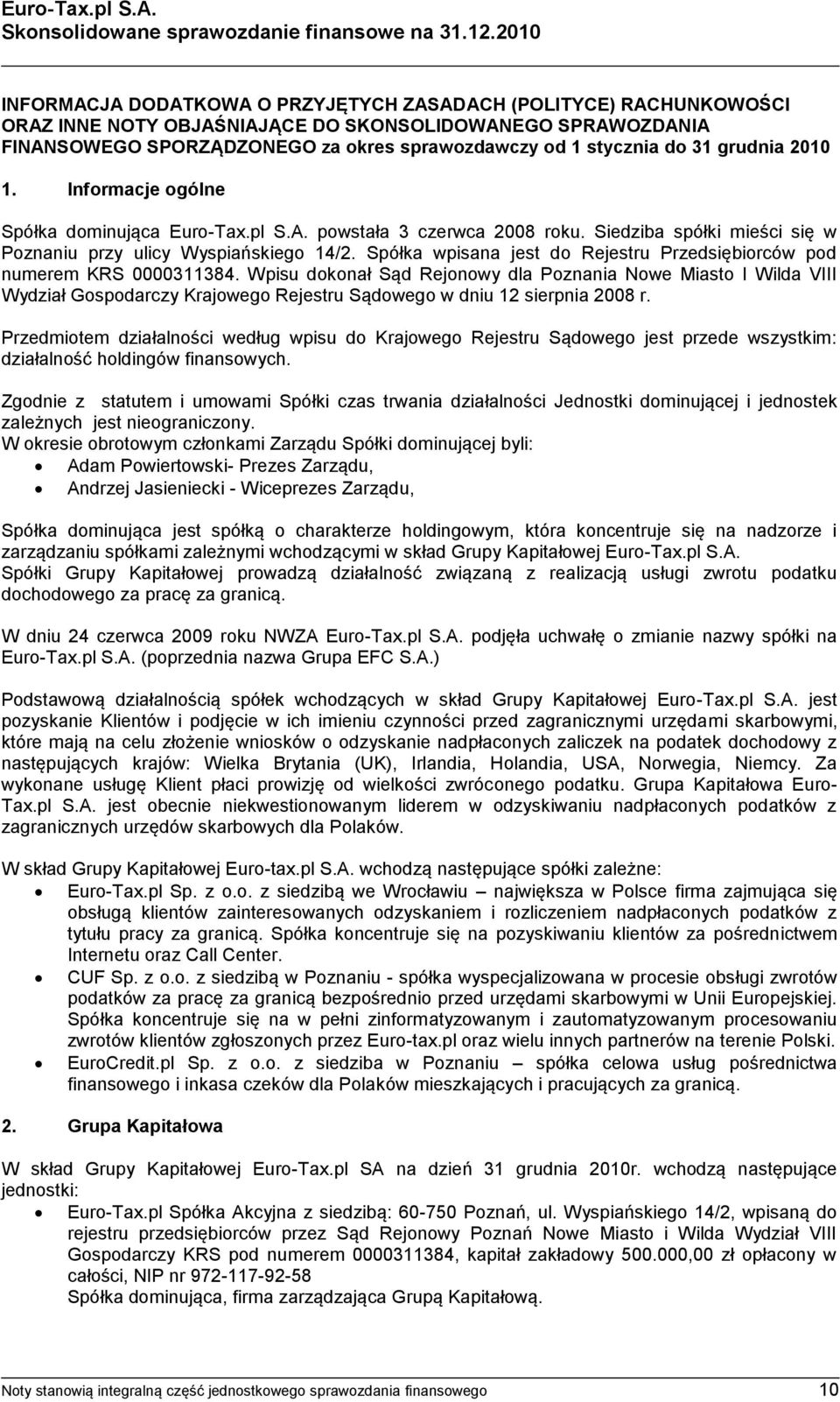 31 grudnia 2010 1. Informacje ogólne Spółka dominująca Euro-Tax.pl S.A. powstała 3 czerwca 2008 roku. Siedziba spółki mieści się w Poznaniu przy ulicy Wyspiańskiego 14/2.