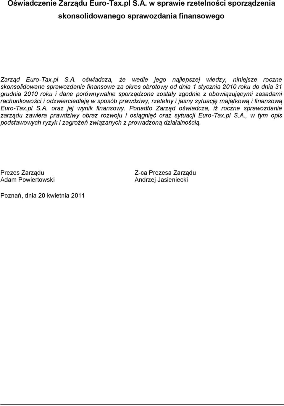 oświadcza, że wedle jego najlepszej wiedzy, niniejsze roczne skonsolidowane sprawozdanie finansowe za okres obrotowy od dnia 1 stycznia 2010 roku do dnia 31 grudnia 2010 roku i dane porównywalne