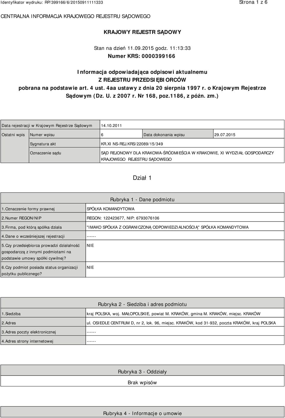 o Krajowym Rejestrze Sądowym (Dz. U. z 2007 r. Nr 168, poz.1186, z późn. zm.) Data rejestracji w Krajowym Rejestrze Sądowym 14.10.2011 Ostatni wpis Numer wpisu 6 Data dokonania wpisu 29.07.2015 Sygnatura akt Oznaczenie sądu KR.