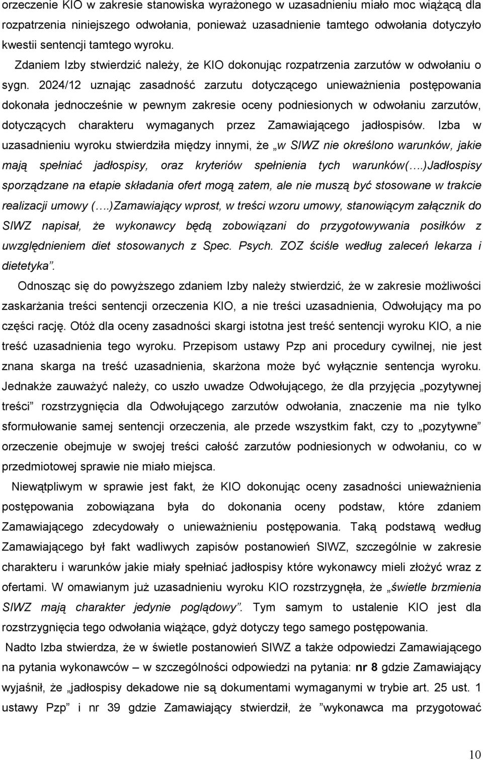 2024/12 uznając zasadność zarzutu dotyczącego uniewaŝnienia postępowania dokonała jednocześnie w pewnym zakresie oceny podniesionych w odwołaniu zarzutów, dotyczących charakteru wymaganych przez