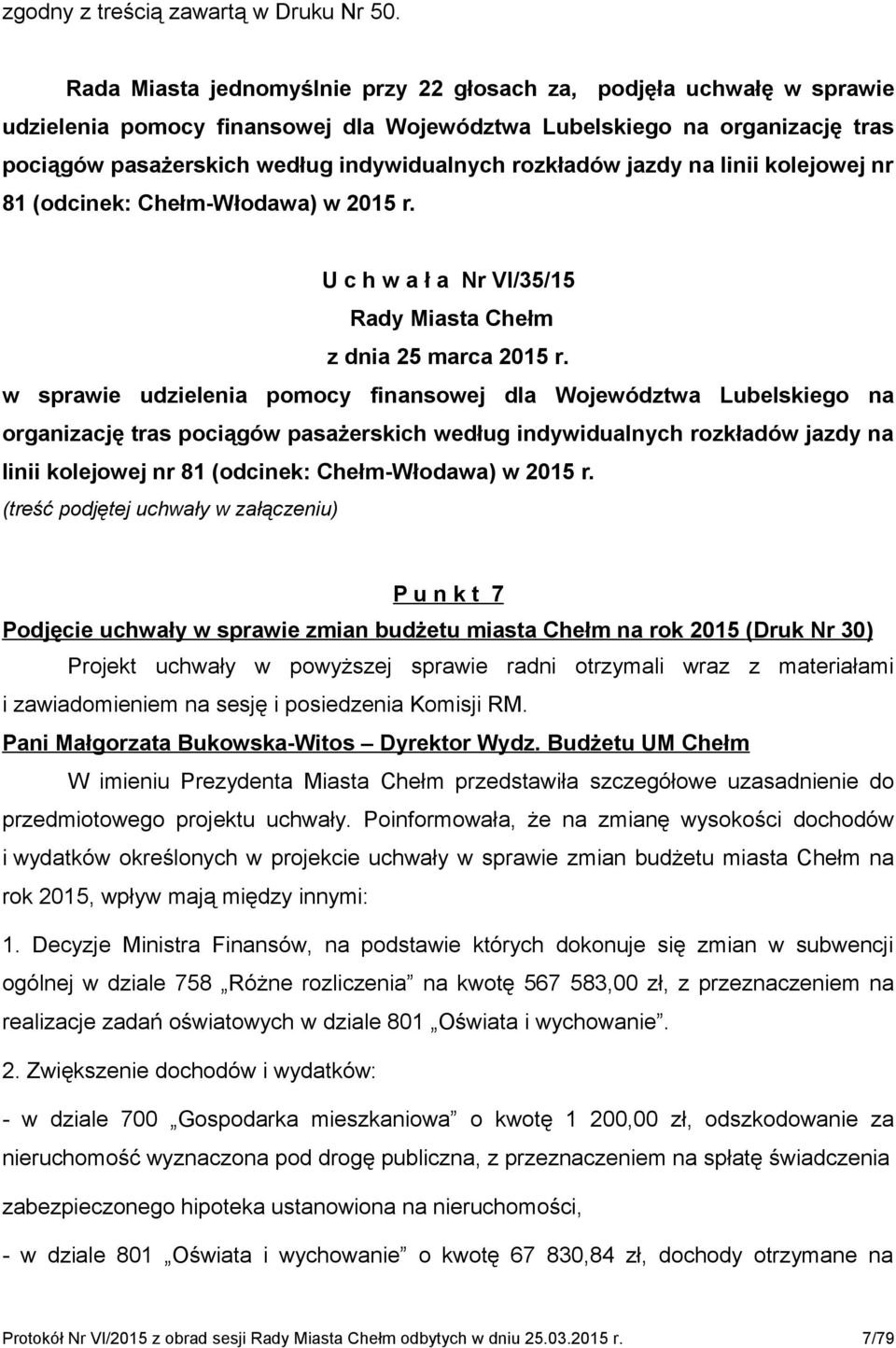 rozkładów jazdy na linii kolejowej nr 81 (odcinek: Chełm-Włodawa) w 2015 r. U c h w a ł a Nr VI/35/15 Rady Miasta Chełm z dnia 25 marca 2015 r.