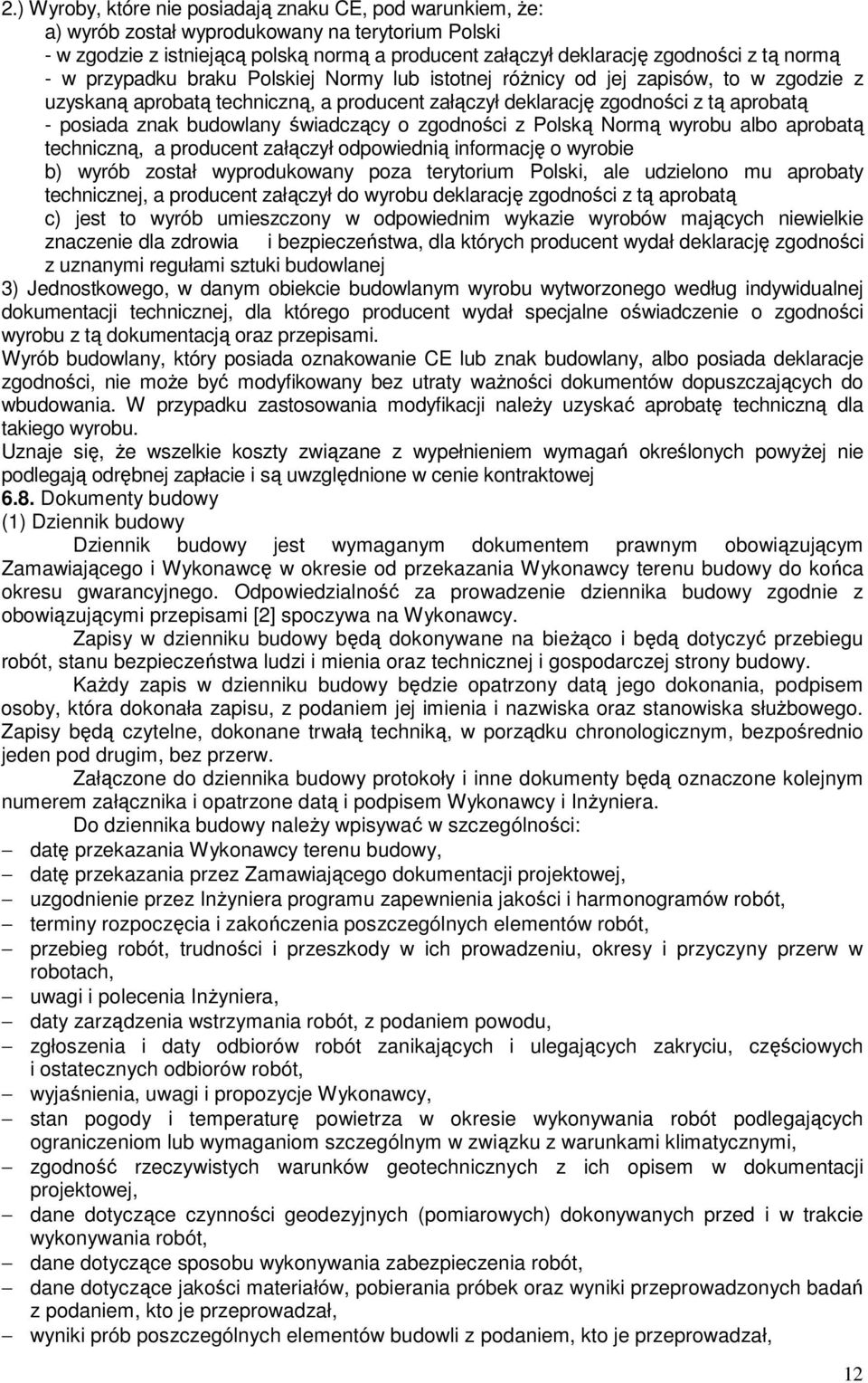 budowlany świadczący o zgodności z Polską Normą wyrobu albo aprobatą techniczną, a producent załączył odpowiednią informację o wyrobie b) wyrób został wyprodukowany poza terytorium Polski, ale