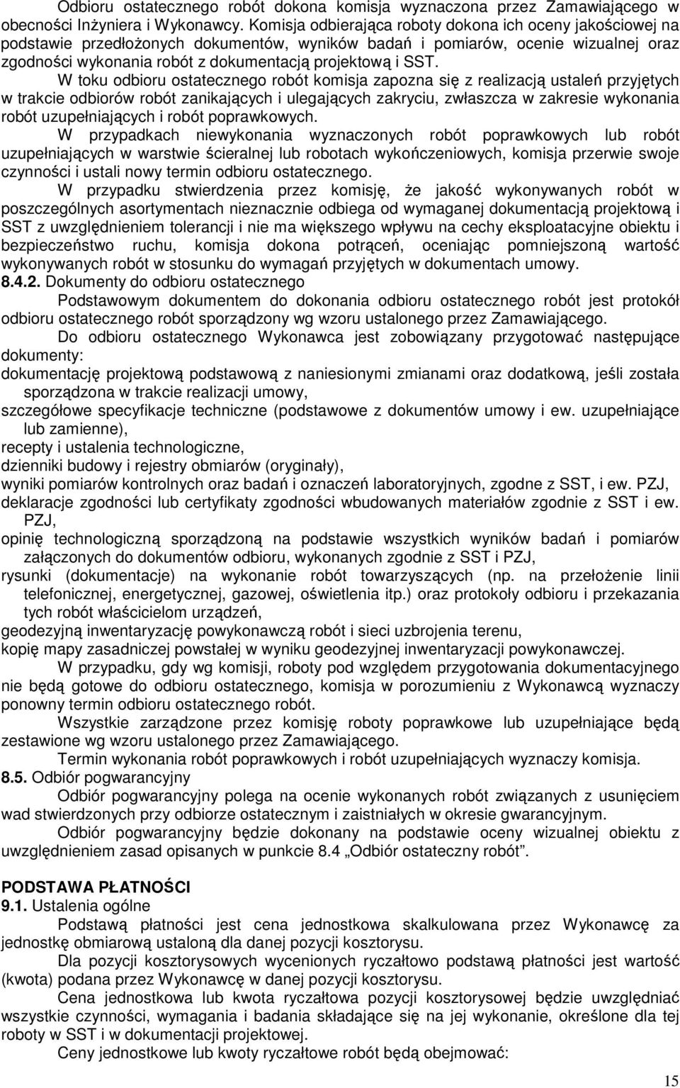 SST. W toku odbioru ostatecznego robót komisja zapozna się z realizacją ustaleń przyjętych w trakcie odbiorów robót zanikających i ulegających zakryciu, zwłaszcza w zakresie wykonania robót