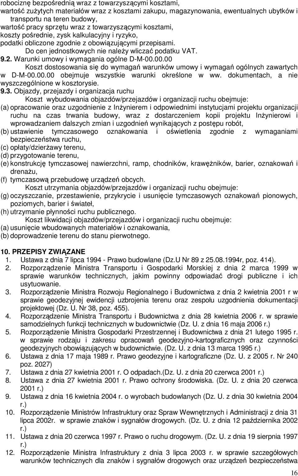 Warunki umowy i wymagania ogólne D-M-00.00.00 Koszt dostosowania się do wymagań warunków umowy i wymagań ogólnych zawartych w D-M-00.00.00 obejmuje wszystkie warunki określone w ww.