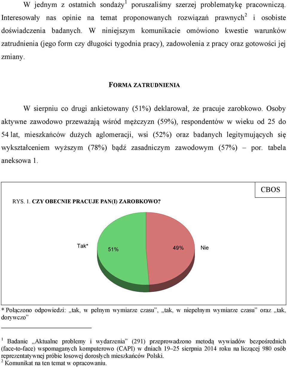 FORMA ZATRUDNIENIA W sierpniu co drugi ankietowany (51%) deklarował, że pracuje zarobkowo.