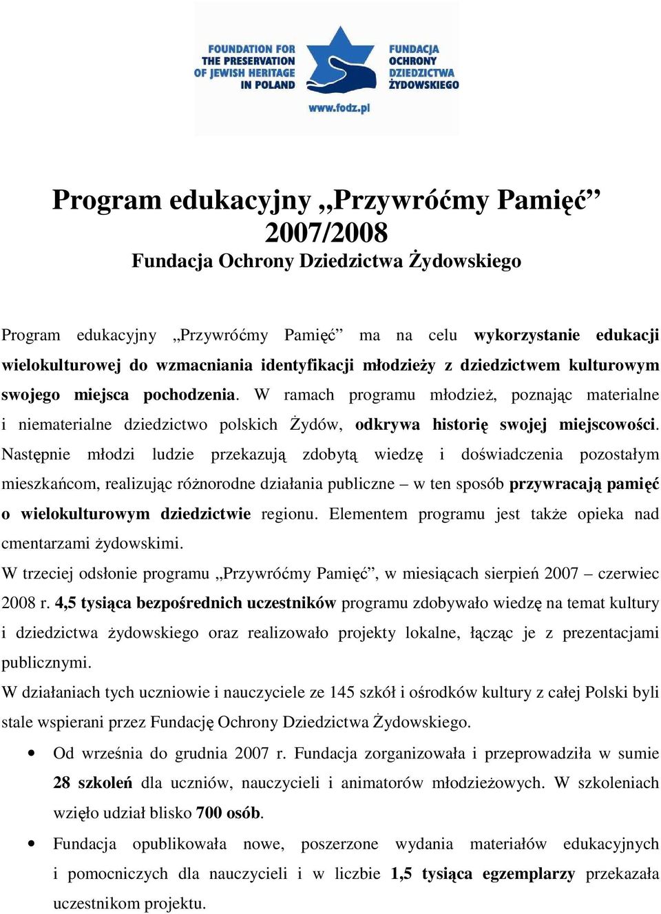 W ramach programu młodzieŝ, poznając materialne i niematerialne dziedzictwo polskich śydów, odkrywa historię swojej miejscowości.