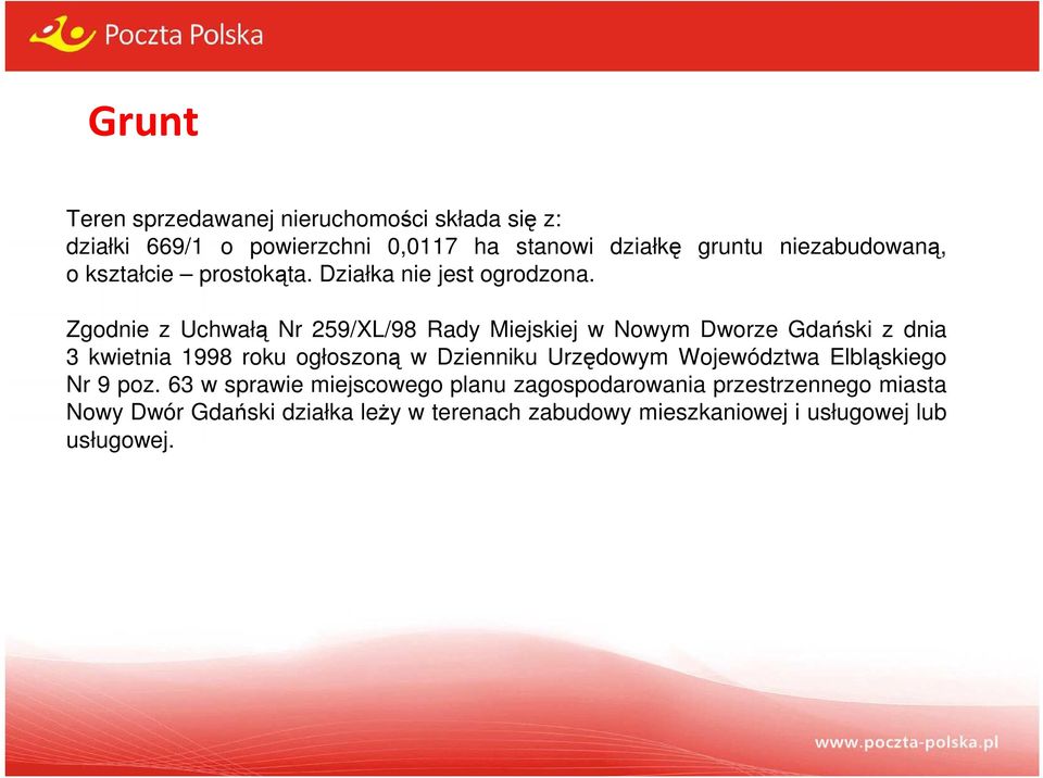 Zgodnie z Uchwałą Nr 259/XL/98 Rady Miejskiej w Nowym Dworze Gdański z dnia 3 kwietnia 1998 roku ogłoszoną w Dzienniku