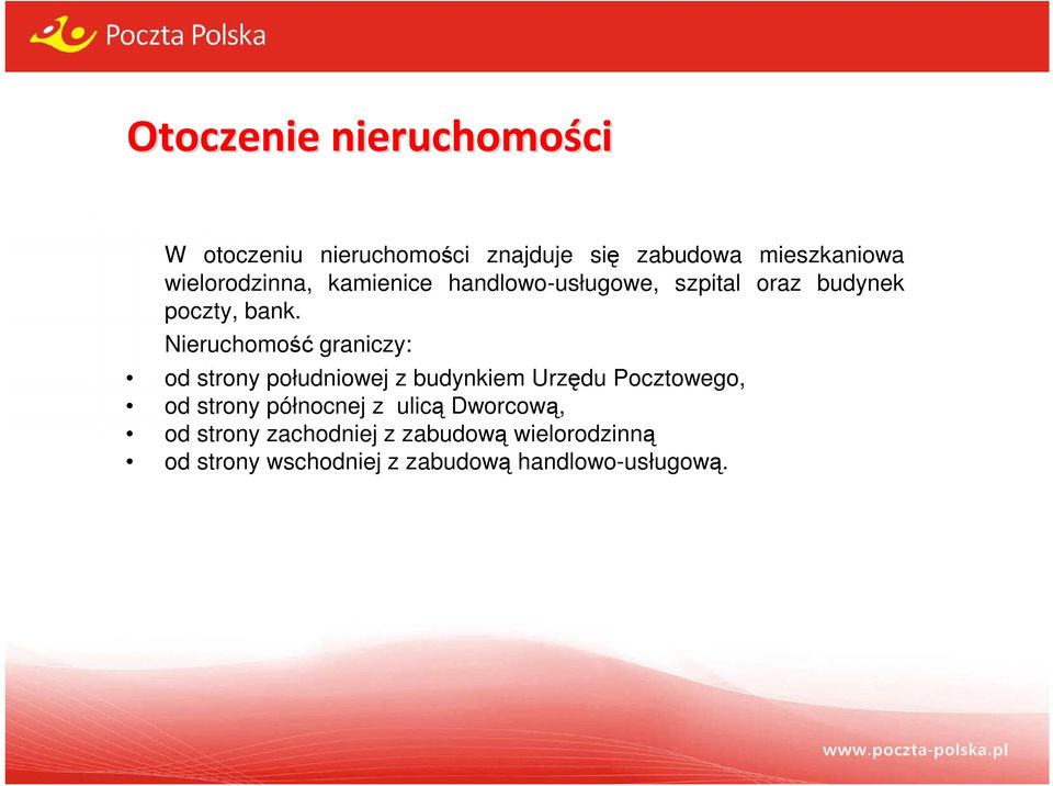 Nieruchomość graniczy: od strony południowej z budynkiem Urzędu Pocztowego, od strony