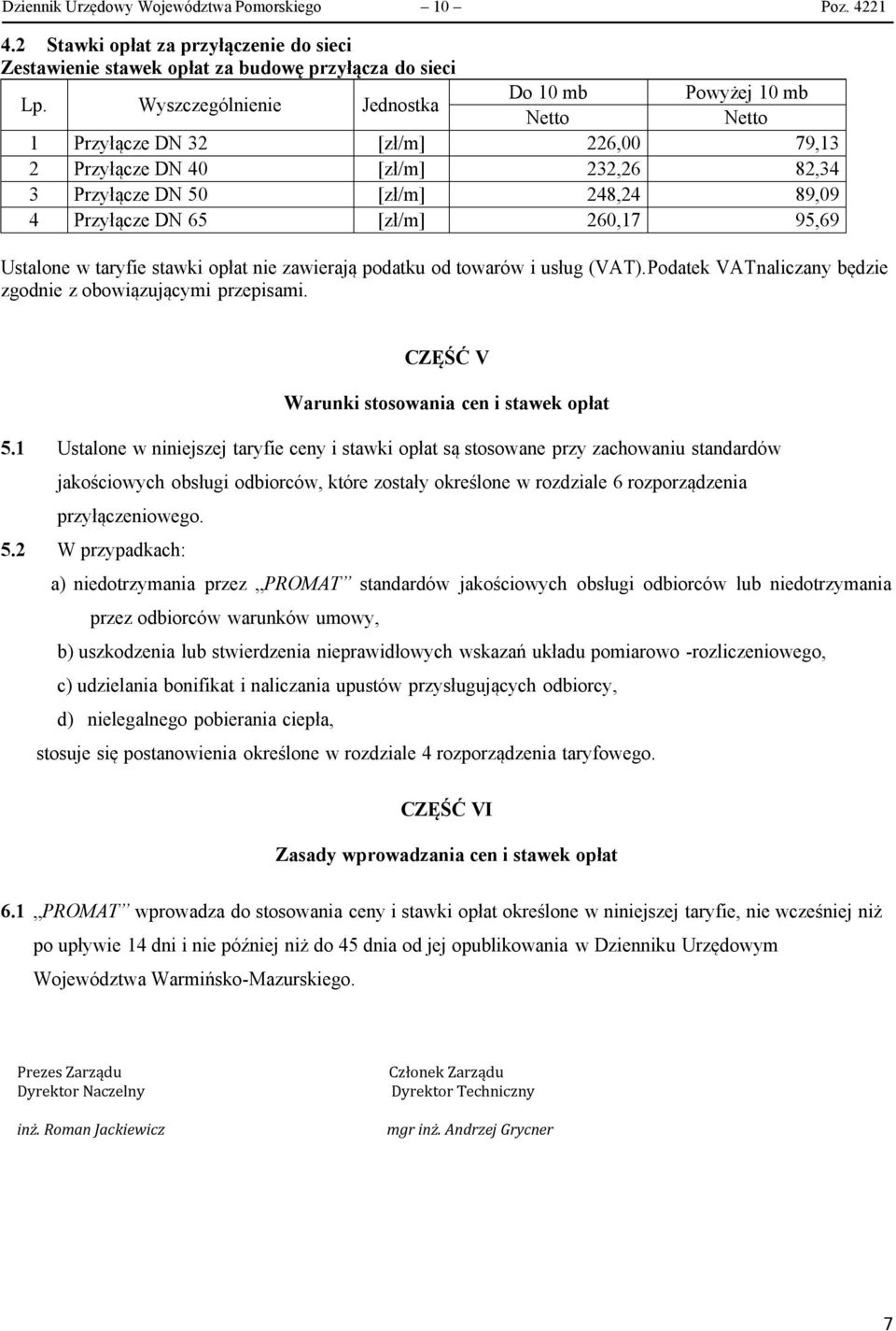 [zł/m] 260,17 95,69 Ustalone w taryfie stawki opłat nie zawierają podatku od towarów i usług (VAT).Podatek VATnaliczany będzie zgodnie z obowiązującymi przepisami.