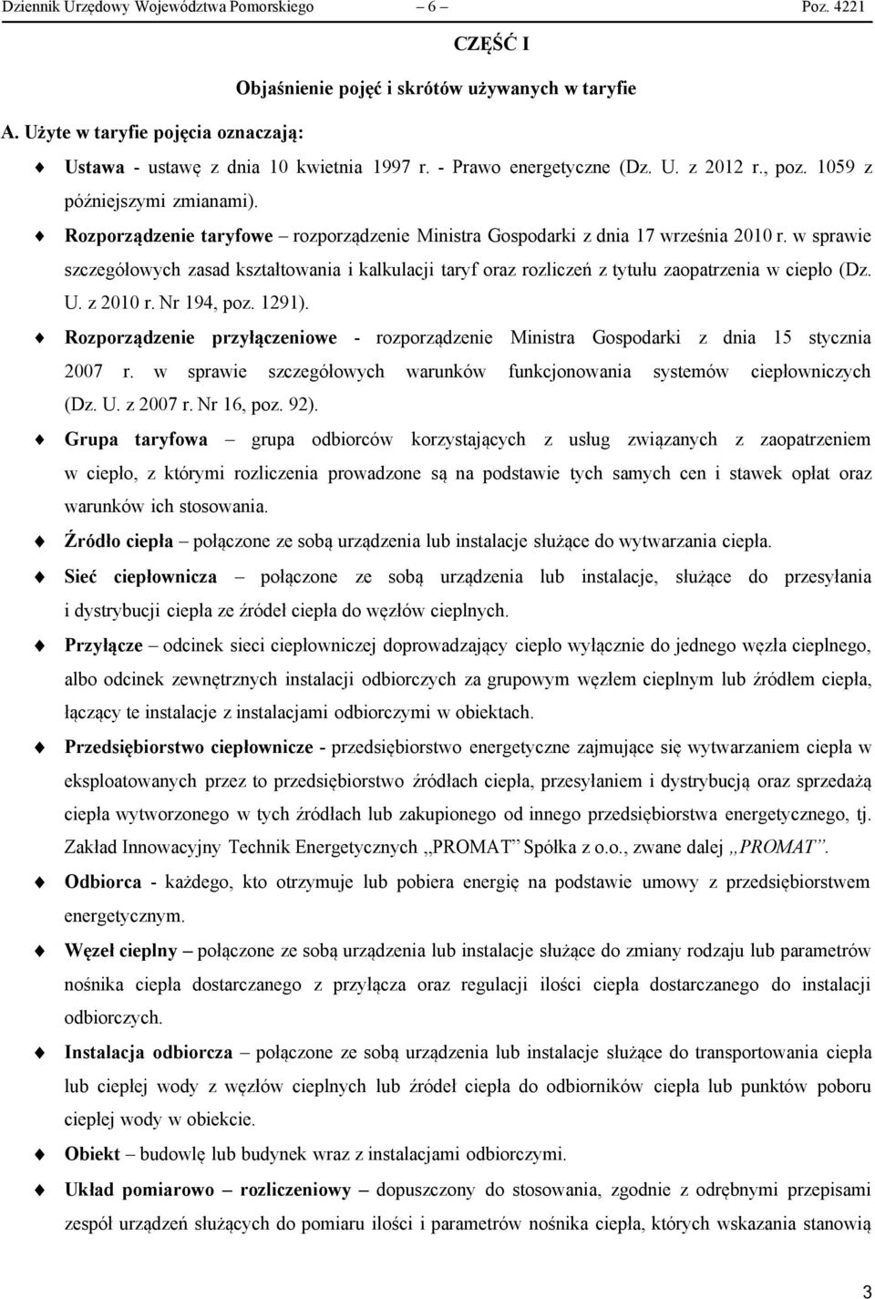 w sprawie szczegółowych zasad kształtowania i kalkulacji taryf oraz rozliczeń z tytułu zaopatrzenia w ciepło (Dz. U. z 2010 r. Nr 194, poz. 1291).