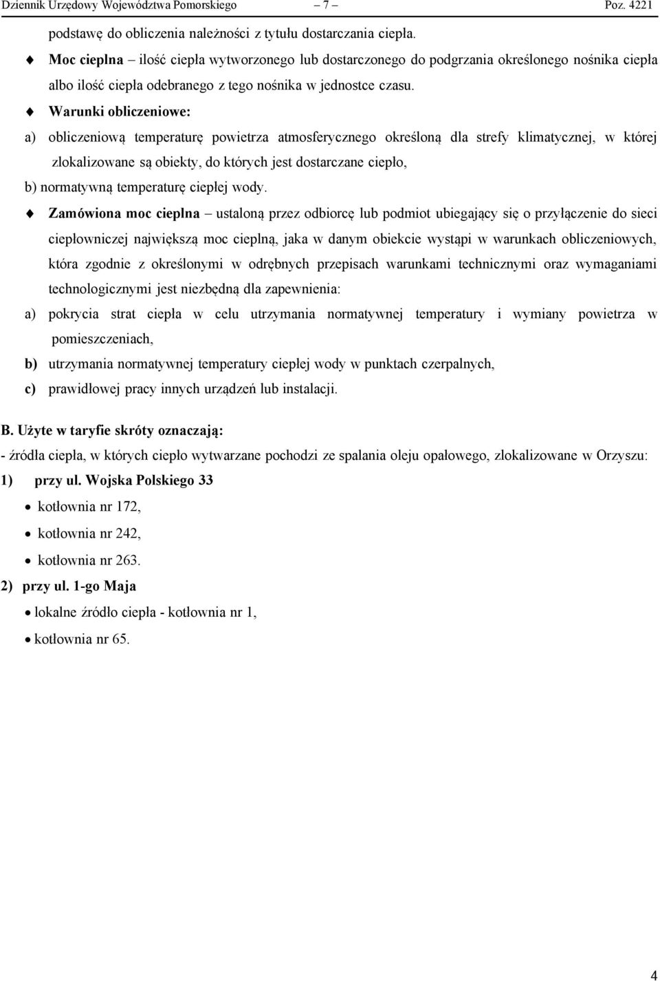 Warunki obliczeniowe: a) obliczeniową temperaturę powietrza atmosferycznego określoną dla strefy klimatycznej, w której zlokalizowane są obiekty, do których jest dostarczane ciepło, b) normatywną