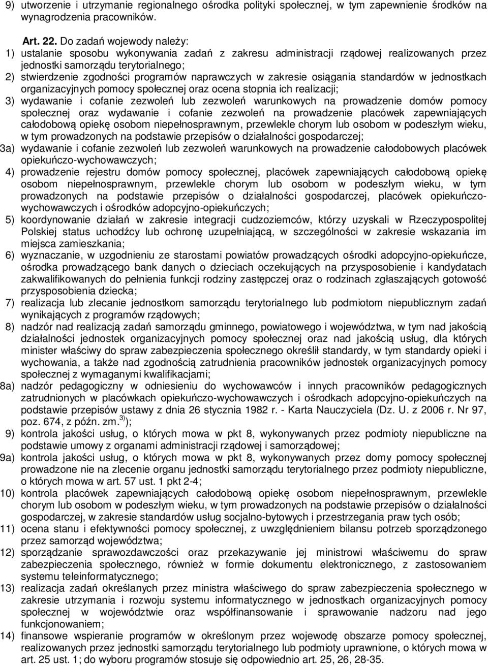 naprawczych w zakresie osiągania standardów w jednostkach organizacyjnych pomocy społecznej oraz ocena stopnia ich realizacji; 3) wydawanie i cofanie zezwoleń lub zezwoleń warunkowych na prowadzenie