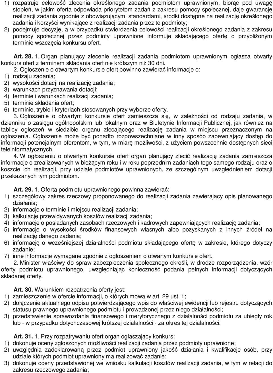 stwierdzenia celowości realizacji określonego zadania z zakresu pomocy społecznej przez podmioty uprawnione informuje składającego ofertę o przybliżonym terminie wszczęcia konkursu ofert. Art. 28. 1.