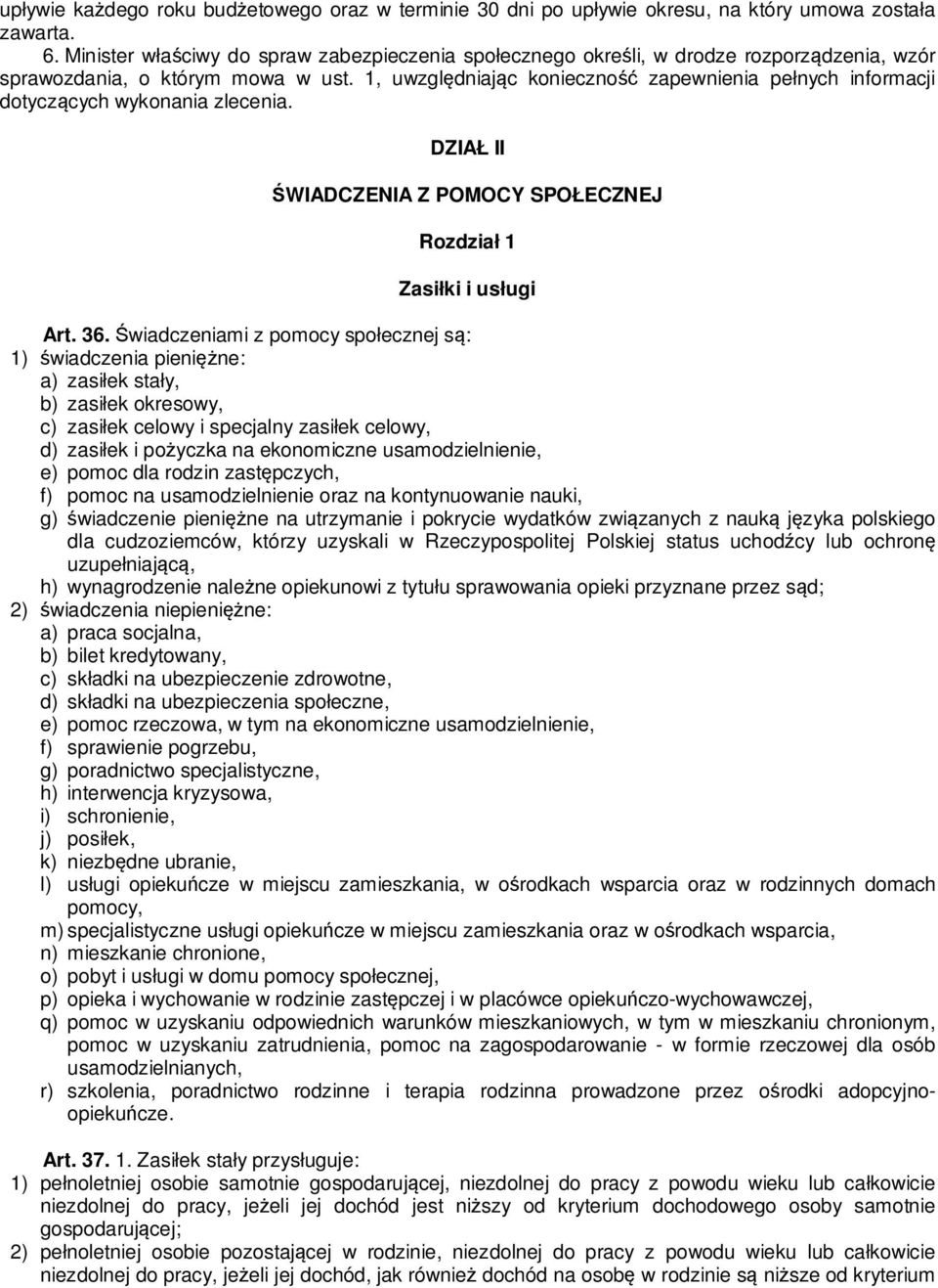 1, uwzględniając konieczność zapewnienia pełnych informacji dotyczących wykonania zlecenia. DZIAŁ II ŚWIADCZENIA Z POMOCY SPOŁECZNEJ Rozdział 1 Zasiłki i usługi Art. 36.