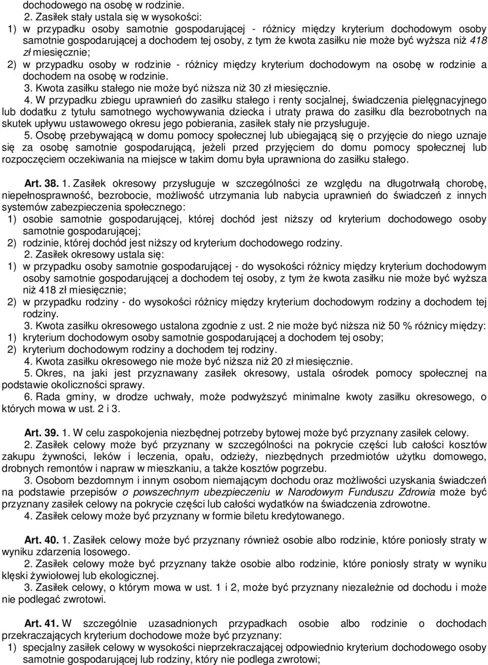 może być wyższa niż 418 zł miesięcznie; 2) w przypadku osoby w rodzinie - różnicy między kryterium dochodowym na osobę w rodzinie a dochodem na osobę w rodzinie. 3.