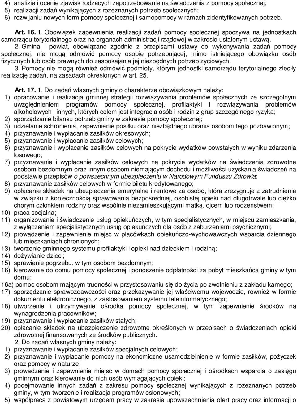 . 1. Obowiązek zapewnienia realizacji zadań pomocy społecznej spoczywa na jednostkach samorządu terytorialnego oraz na organach administracji rządowej w zakresie ustalonym ustawą. 2.