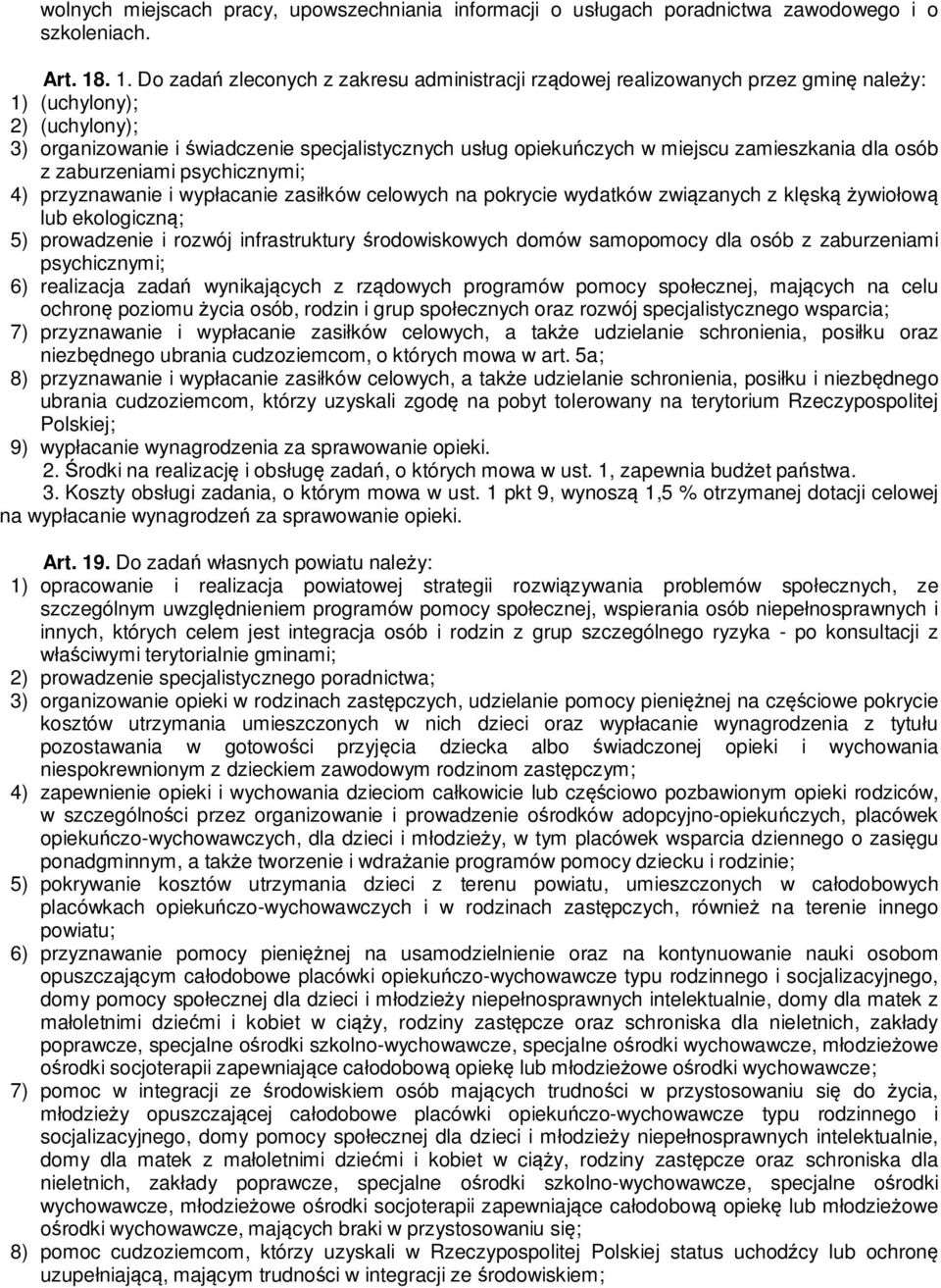 zamieszkania dla osób z zaburzeniami psychicznymi; 4) przyznawanie i wypłacanie zasiłków celowych na pokrycie wydatków związanych z klęską żywiołową lub ekologiczną; 5) prowadzenie i rozwój