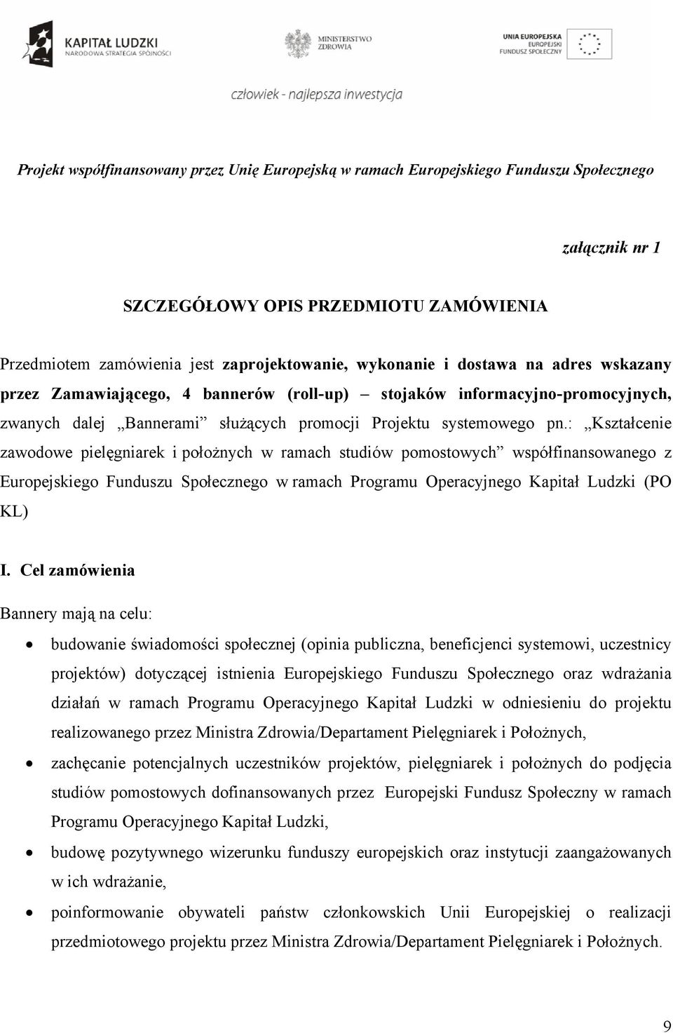 : Kształcenie zawodowe pielęgniarek i położnych w ramach studiów pomostowych współfinansowanego z Europejskiego Funduszu Społecznego w ramach Programu Operacyjnego Kapitał Ludzki (PO KL) I.