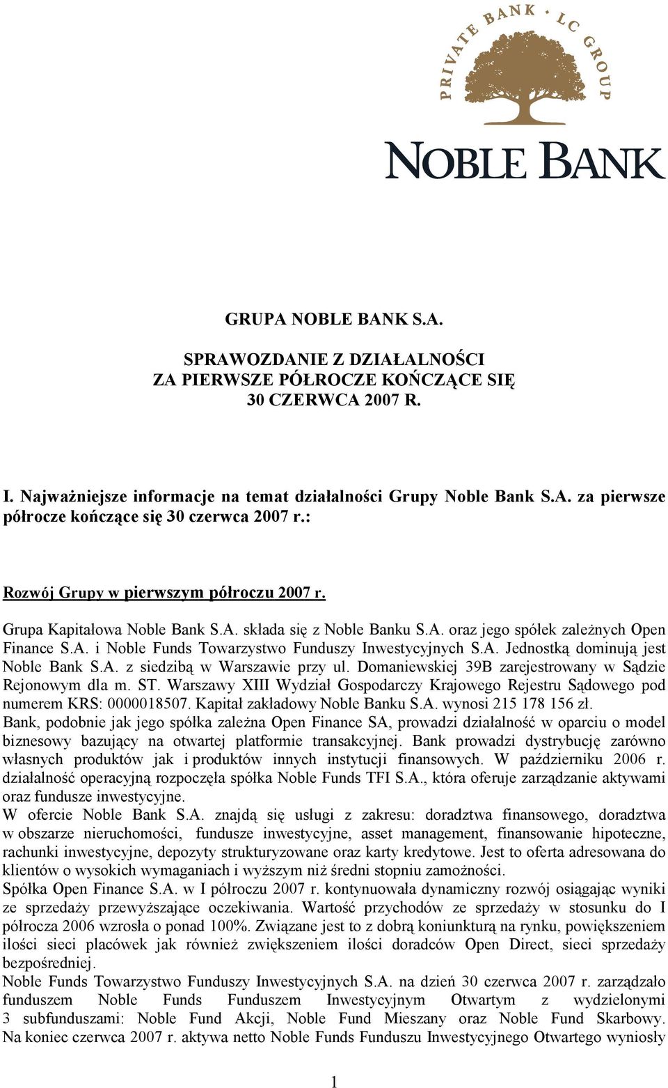 A. Jednostką dominują jest Noble Bank S.A. z siedzibą w Warszawie przy ul. Domaniewskiej 39B zarejestrowany w Sądzie Rejonowym dla m. ST.