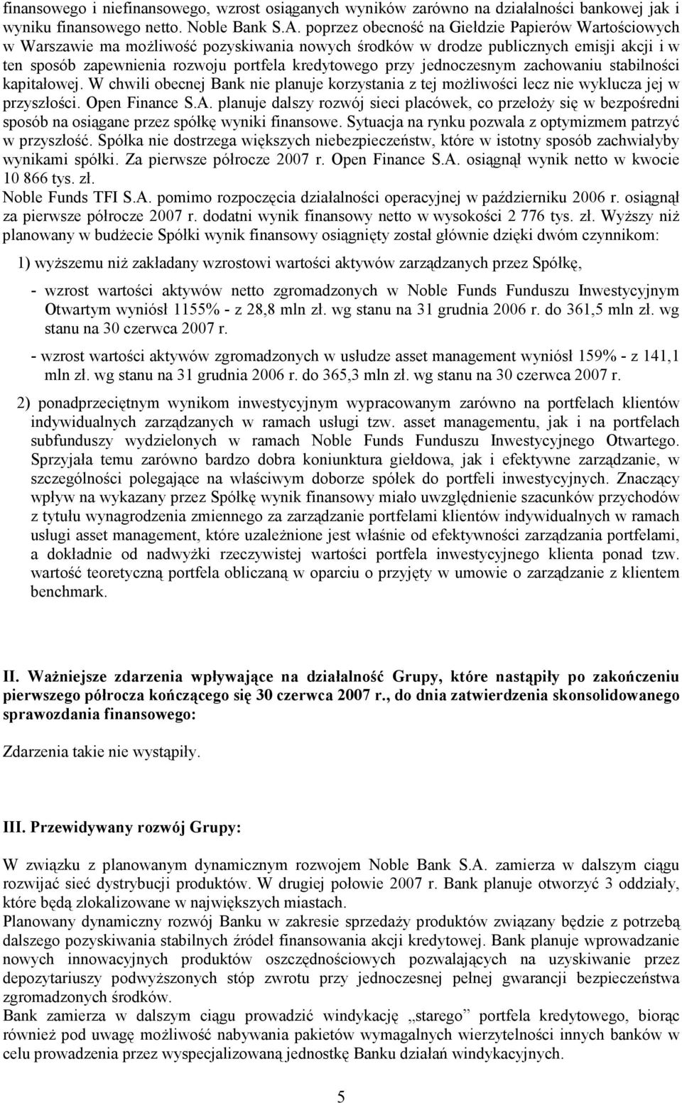 jednoczesnym zachowaniu stabilności kapitałowej. W chwili obecnej Bank nie planuje korzystania z tej moŝliwości lecz nie wyklucza jej w przyszłości. Open Finance S.A.