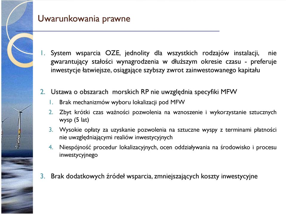 zwrot zainwestowanego kapitału 2. Ustawa o obszarach morskich RP nie uwzględnia specyfiki MFW 1. Brak mechanizmów wyboru lokalizacji pod MFW 2.