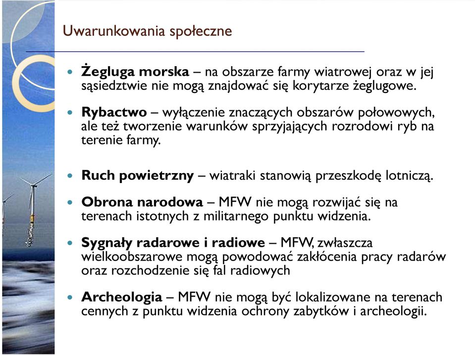 Ruch powietrzny wiatraki stanowią przeszkodę lotniczą. Obrona narodowa MFW nie mogą rozwijać się na terenach istotnych z militarnego punktu widzenia.