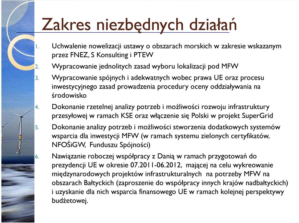 Dokonanie rzetelnej analizy potrzeb i moŝliwości rozwoju infrastruktury przesyłowej w ramach KSE oraz włączenie się Polski w projekt SuperGrid 5.