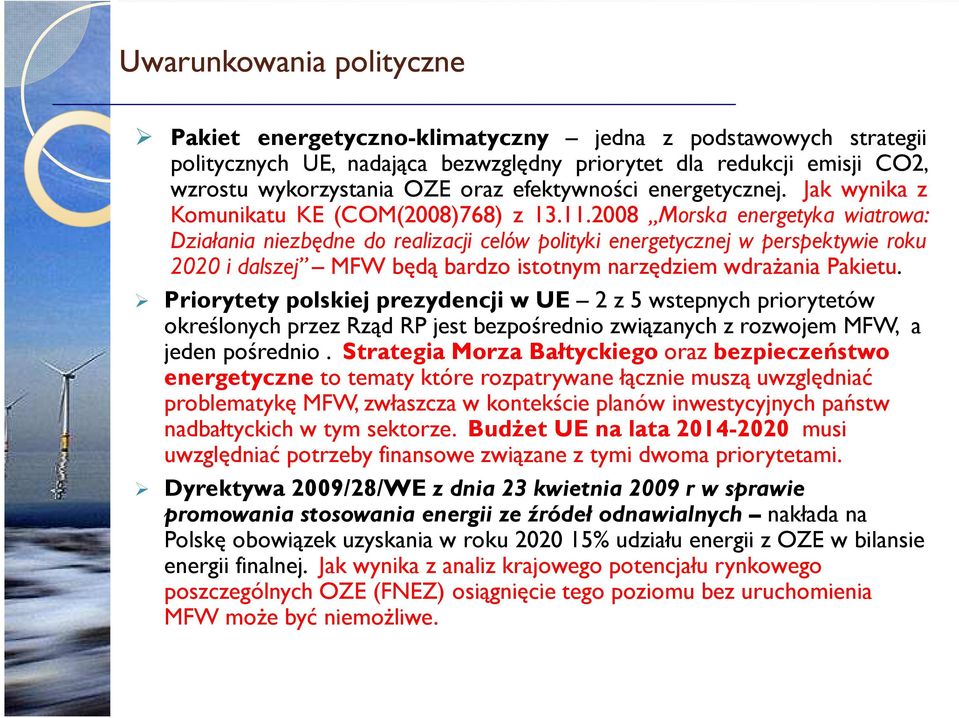 2008 Morska energetyka wiatrowa: Działania niezbędne do realizacji celów polityki energetycznej w perspektywie roku 2020 i dalszej MFW będą bardzo istotnym narzędziem wdraŝania Pakietu.