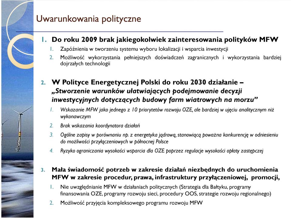 W Polityce Energetycznej Polski do roku 2030 działanie Stworzenie warunków ułatwiających podejmowanie decyzji inwestycyjnych dotyczących budowy farm wiatrowych na morzu 1.