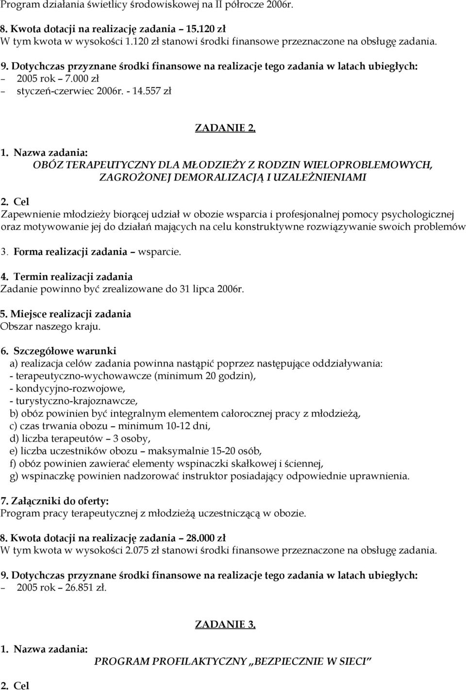 OBÓZ TERAPEUTYCZNY DLA MŁODZIEŻY Z RODZIN WIELOPROBLEMOWYCH, ZAGROŻONEJ DEMORALIZACJĄ I UZALEŻNIENIAMI Zapewnienie młodzieży biorącej udział w obozie wsparcia i profesjonalnej pomocy psychologicznej