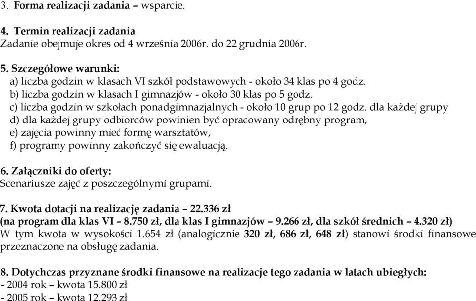 dla każdej grupy d) dla każdej grupy odbiorców powinien być opracowany odrębny program, e) zajęcia powinny mieć formę warsztatów, f) programy powinny zakończyć się ewaluacją. 6.