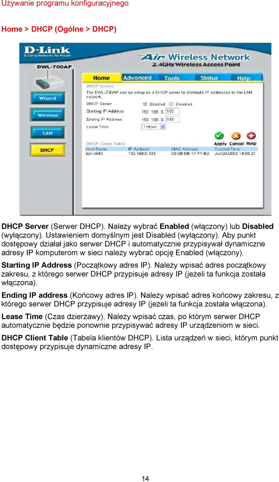 Należy wpisać adres początkowy zakresu, z którego serwer DHCP przypisuje adresy IP (jeżeli ta funkcja została włączona). Ending IP address (Końcowy adres IP).