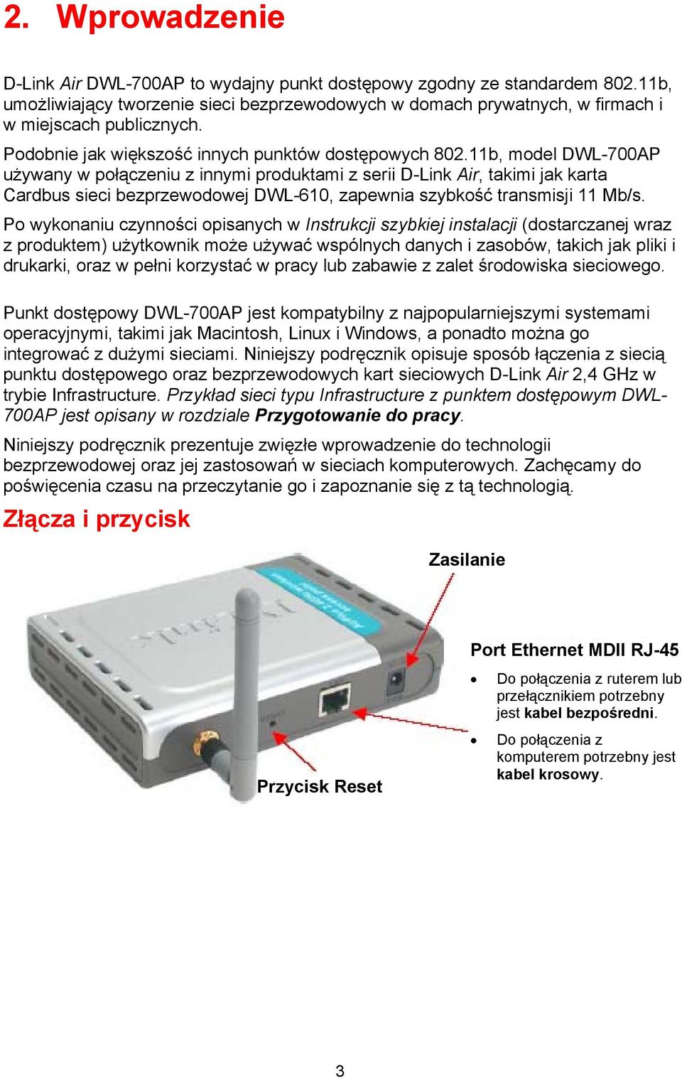 11b, model DWL-700AP używany w połączeniu z innymi produktami z serii D-Link Air, takimi jak karta Cardbus sieci bezprzewodowej DWL-610, zapewnia szybkość transmisji 11 Mb/s.