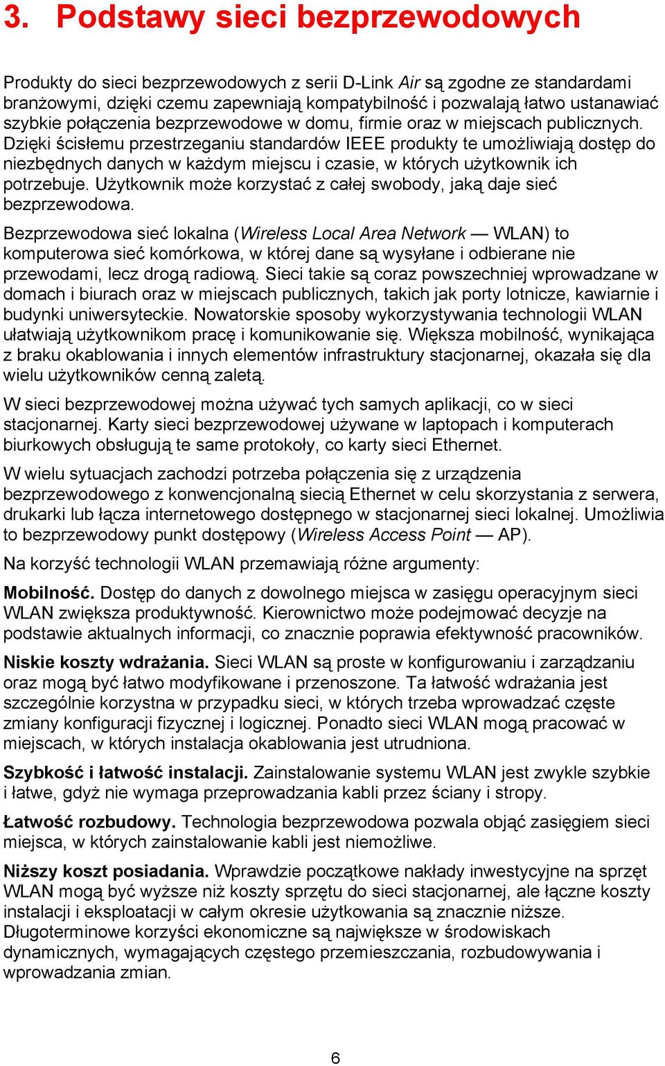 Dzięki ścisłemu przestrzeganiu standardów IEEE produkty te umożliwiają dostęp do niezbędnych danych w każdym miejscu i czasie, w których użytkownik ich potrzebuje.