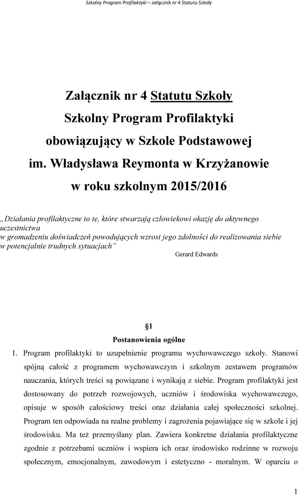 jego zdolności do realizowania siebie w potencjalnie trudnych sytuacjach Gerard Edwards 1 Postanowienia ogólne 1. Program profilaktyki to uzupełnienie programu wychowawczego szkoły.