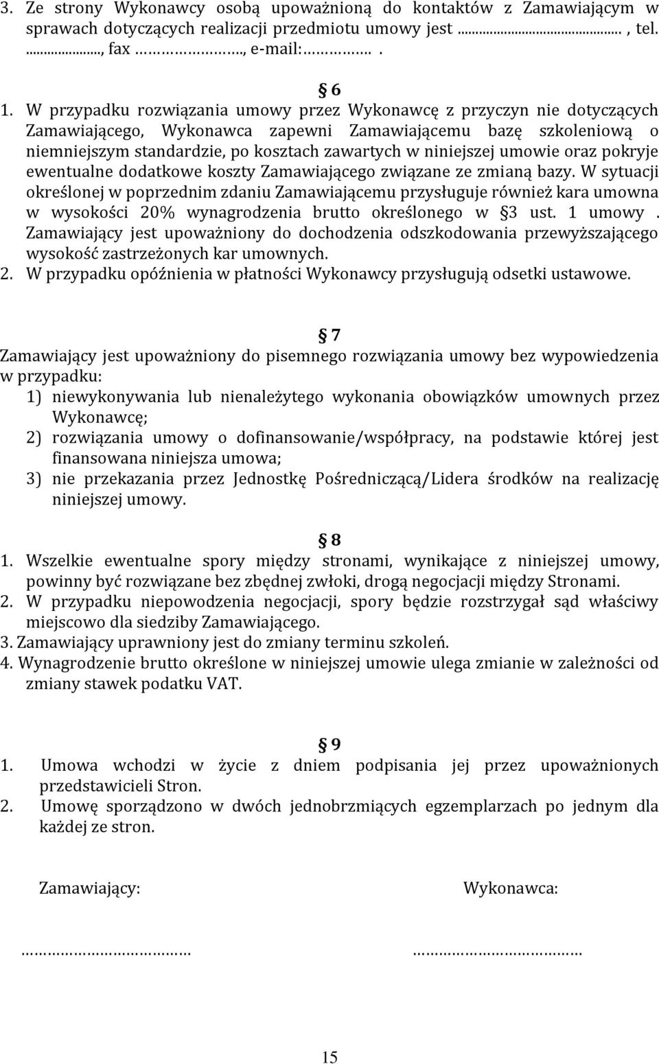 umowie oraz pokryje ewentualne dodatkowe koszty Zamawiającego związane ze zmianą bazy.