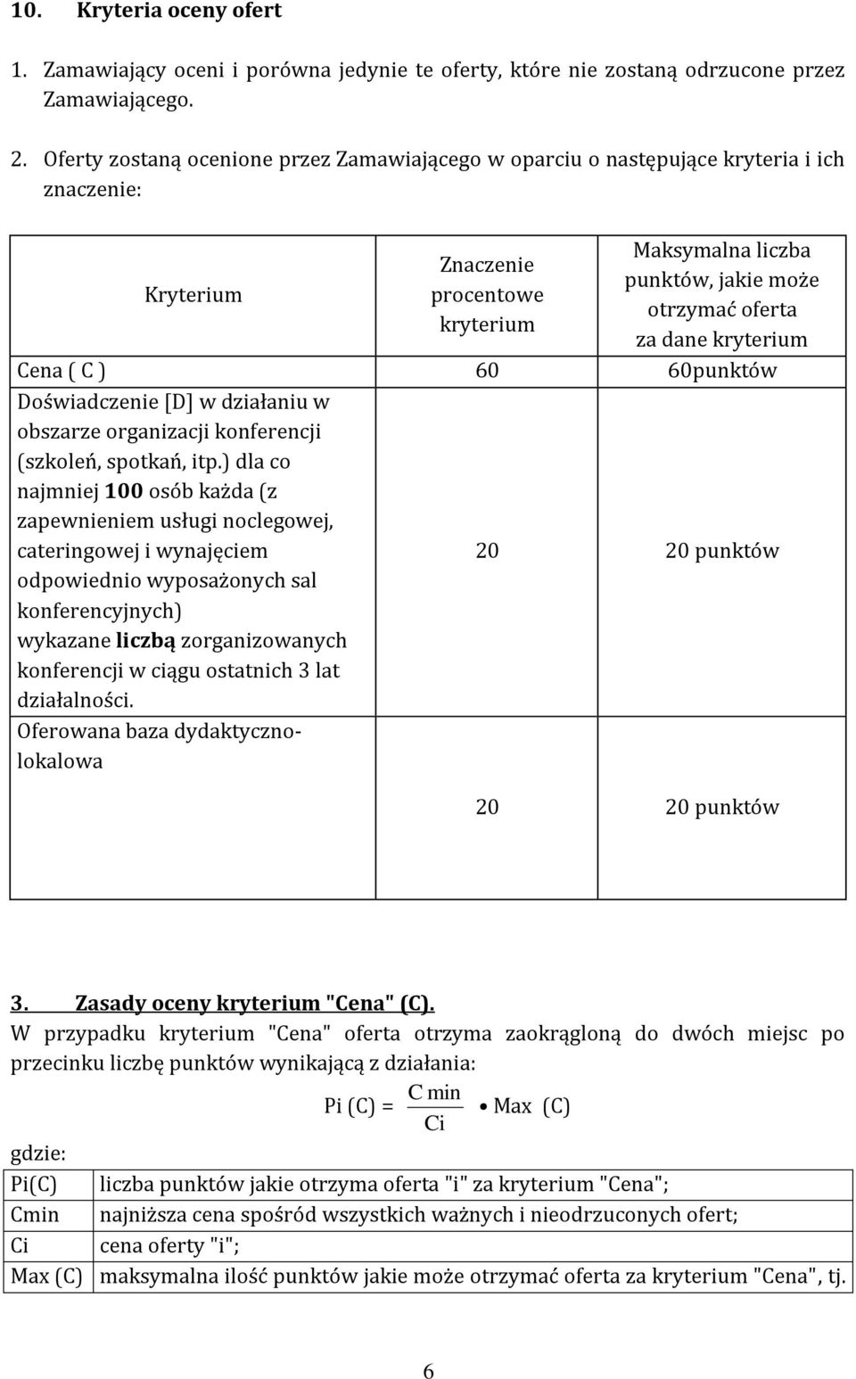 kryterium Cena ( C ) 60 60punktów Doświadczenie [D] w działaniu w obszarze organizacji konferencji (szkoleń, spotkań, itp.